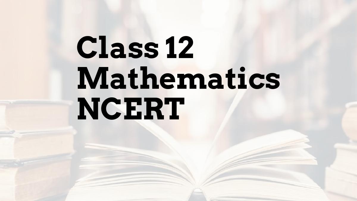 Class 12 Mathematics NCERT